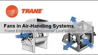 Trane Engineers Newsletter LIVE Fans in AirHandling Systems [upl. by Acimaj]