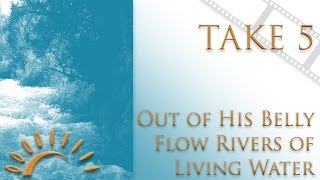 Out of His Belly Flow Rivers of Living Water [upl. by Rinaldo]