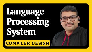 LANGUAGE PROCESSING SYSTEM IN COMPILER DESIGN  LANGUAGE PROCESSING  COMPILER DESIGN [upl. by Ellirehs545]