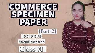 Solution of COMMERCE SPECIMEN PAPER Part 2  ISC 2024 EXAMINATIONS for Class 12 [upl. by Flossy]