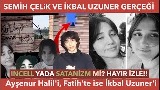 SEMİH ÇELİK VE İKBAL UZUNER GERÇEĞİ  Ayşenur Halili Evde Fatihte ise İkbal Uzuneri [upl. by Anrahs]