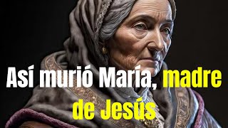 Cómo murió María Madre de Jesús jesus [upl. by Tuinenga]