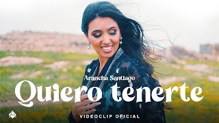 Arancha Santiago  Quiero Tenerte Videoclip Oficial [upl. by Novy282]