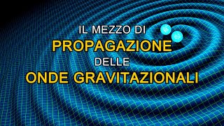 Attraverso cosa si propagano le onde gravitazionali [upl. by Nissy132]