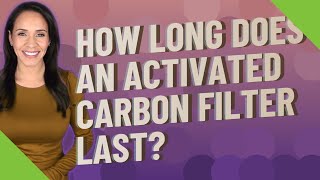 How long does an activated carbon filter last [upl. by Gnad627]