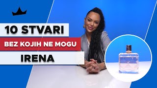 IRENA DROBAC  10 Stvari bez kojih ne mogu [upl. by Sucramrej]