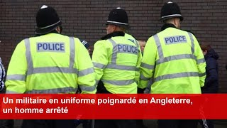 Un militaire en uniforme poignardé en Angleterre un homme arrêté [upl. by Baptiste]