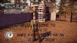 State of Decay  How To Make An NPC Follow You [upl. by Occer]