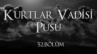 Kurtlar Vadisi Pusu 52 Bölüm [upl. by Kelley]