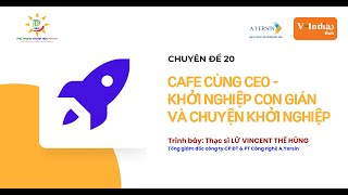 CHUYÊN ĐỀ 20 CAFE CÙNG CEO  KHỞI NGHIỆP CON GIÁN VÀ CHUYỆN KHỞI NGHIỆP [upl. by Dorrehs]