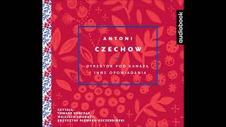 Antoni Czechow quotDyrektor pod kanapą i inne opowiadaniaquot audiobook Czyta Wojciech Chorąży [upl. by Ayerf925]