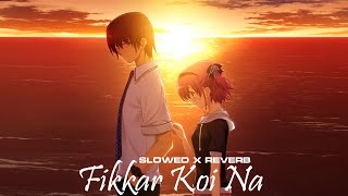 Fikkar Koi Na  Slowed X Reverb [upl. by Ahsiuqal]