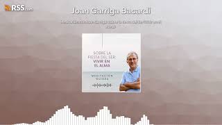 Meditación con Joan Garriga Sobre la fiesta del Ser Vivir en el Alma [upl. by Timmi]