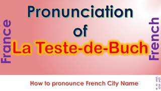 La Teste de Buch How to pronounce La Teste de Buch Gironde Nouvelle Aquitaine in French accent [upl. by Lin]