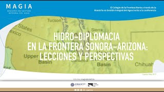 Conferencia quotHidrodiplomacia en la frontera SonoraArizona lecciones y perspectivasquot [upl. by Viens]