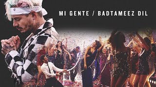 Mi Gente  Badtameez Dil MASHUP LatinBollywood Remix [upl. by Kaasi875]