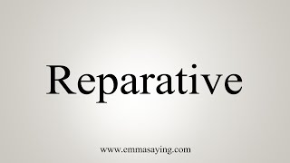 How To Say Reparative [upl. by Stoffel]