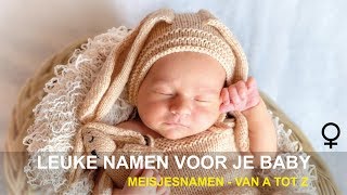 Leuke namen voor je baby  Meisjesnamen  Van A tot Z [upl. by Artenehs]