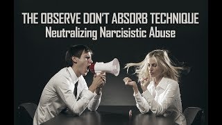 Observe Dont Absorb Technique Neutralizes Narcissistic Abuse Narcissists Can’t Hurt You with ODA [upl. by Reiner674]