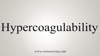 How To Say Hypercoagulability [upl. by Ahsiral]