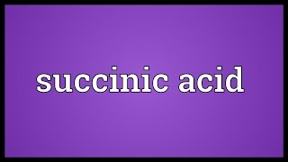 Succinic acid Meaning [upl. by Anastatius]