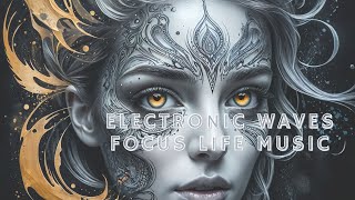 Electronic Waves Focus Life Music [upl. by Bondy]