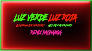 Luz Verde Luz Roja  Remix Pachanga  djfranciscofreites djalexisfreites [upl. by Giulietta]