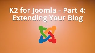 K2 for Joomla  Part 4 Extending Your Blog [upl. by Bergess528]