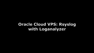 Oracle Cloud VPS Rsyslog Loganalyzer [upl. by Eissel]