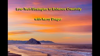 LowTech Strategies to Enhance Creativity  with special guest Kerry Drager [upl. by Eixid]