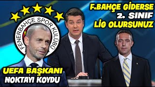 quotFenerbahçe Giderse 2Sınıf Lig Olursunuz quot l UEFA Başkanı Ceferin Açıkladı  l FENERBAHÇE [upl. by Lail]