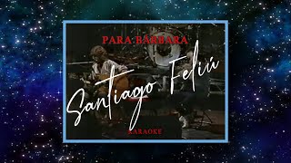 Para Bárbara  Karaoke  Santiago Feliú feat Leon Gieco version [upl. by Ainoek823]