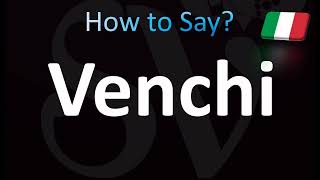 How to Pronounce Venchi Italian [upl. by Giselle]