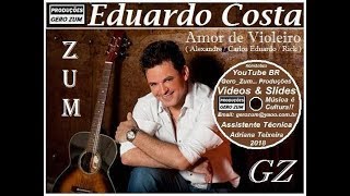 Eduardo Costa  Amor de Violeiro  GeroZum [upl. by Rexanna]