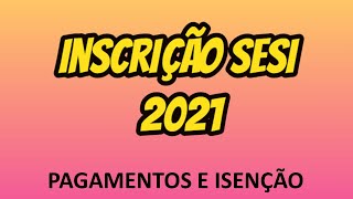 INSCRIÇÃO SESI SP 2021  PROCESSO SELETIVO Pagamentos e Isenção [upl. by Ecinue648]