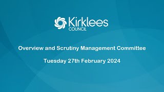 Kirklees Council Overview and Scrutiny Management Committee  27th February 2024 [upl. by Phillipe245]