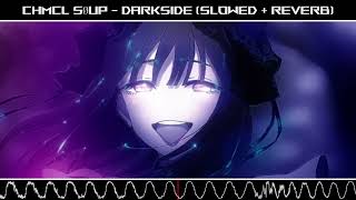 CHMCL SØUP  DARKSIDE Slowed  Reverbx [upl. by Ahsilra]