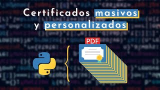 CREA CERTIFICADOS Masivos y Personalizados con PYTHON🐍 [upl. by Teirtza]