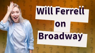 Has Will Ferrell been on Broadway [upl. by Blankenship]