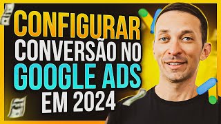 Como Criar e Configurar CONVERSÃO no Google Ads 2024  Google Tag Manager Aula Completa [upl. by Selmner]