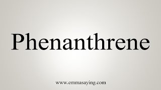 How To Say Phenanthrene [upl. by Tully]