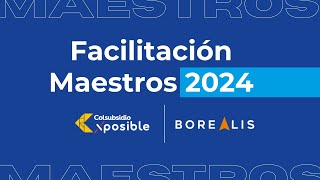 Facilitación Maestros 2024  Borealis  Colsubsidio [upl. by Dorella]