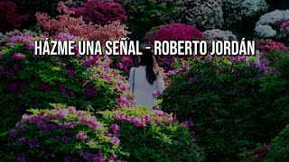 Hazme una señal  Roberto jordan letra [upl. by Inatirb]