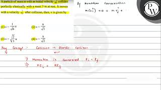 A particle of mass \ m \ with an initial velocity uampicirc collides perfectly elastically with [upl. by Trow]