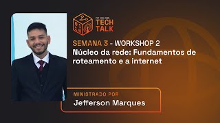 Núcleo da Rede Fundamentos de Roteamento e a Internet PARTE 2  Jefferson Marques  Tech Talk [upl. by Ynned]