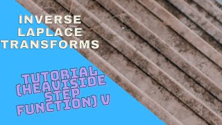 Laplace Transforms Finding the inverse Laplace Transform of a Heaviside Step Function Example 5 [upl. by Chuah]