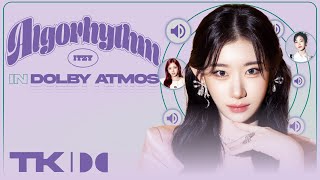 ITZY  Algorhythm  Dolby Atmos STAN REQUESTED [upl. by Llenram192]