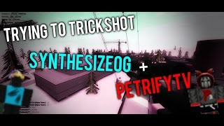 TRYING TO TRICKSHOT PETRIFYTV AND SYNTHESIZEOG [upl. by Queston]