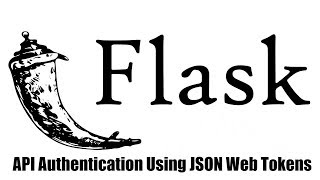 Authenticating a Flask API Using JSON Web Tokens [upl. by Dyson307]