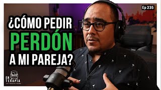 Ep 235 ¿Cómo pedir perdón a mi pareja [upl. by Junno]